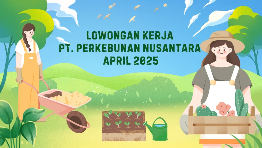 Lowongan Kerja PT Perkebunan Nusantara Mei 2025